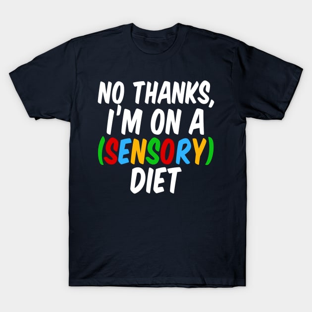 Funny Sensory Diet Joke Autism Humor T-Shirt by epiclovedesigns